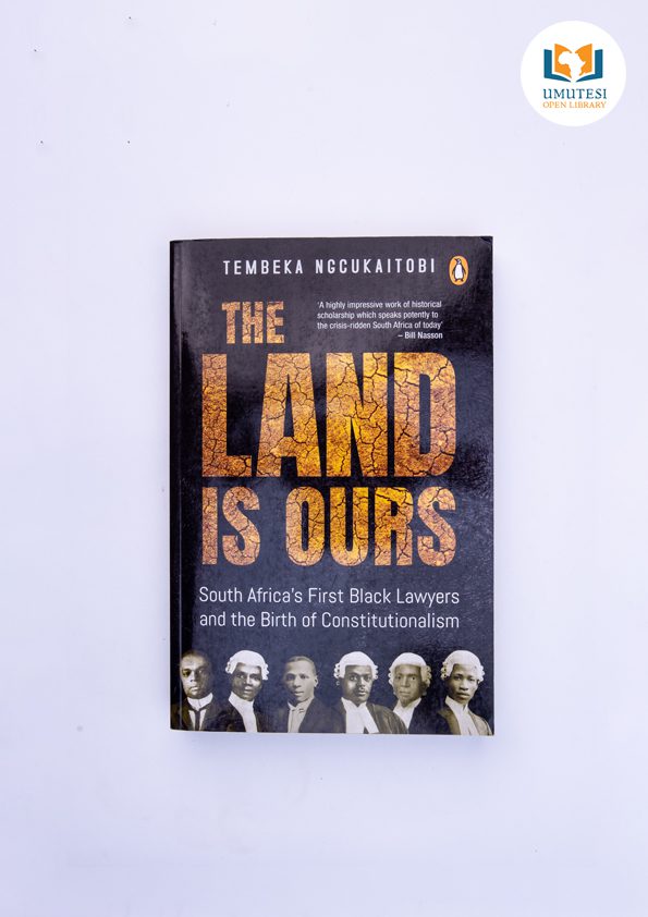The Land Is Ours: Black Lawyers and the Birth of Constitutionalism in South Africa by Tembeka Ngcukaitobi