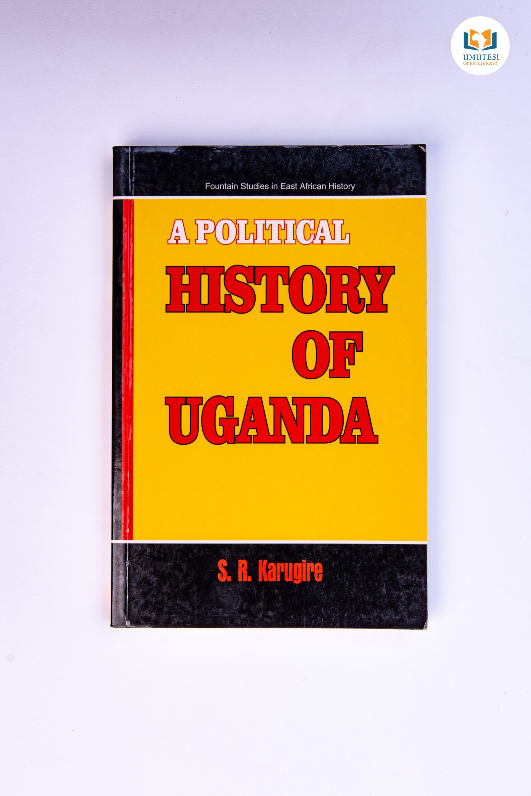 A Political History of Uganda by S. R. Karugire