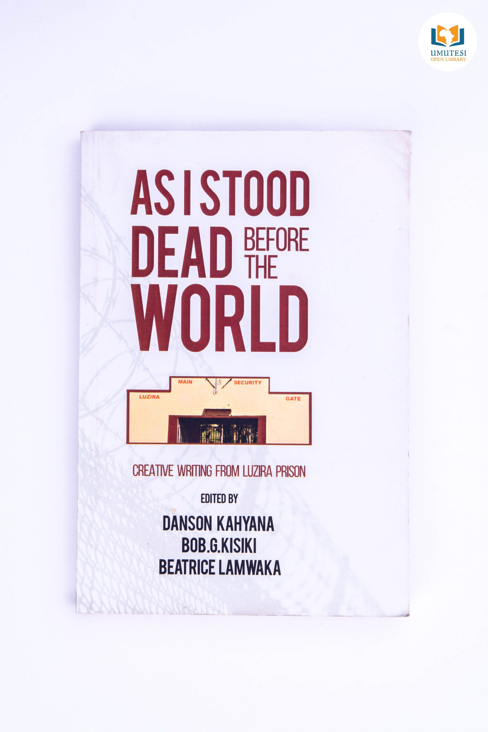 As I Stood Dead Before The World by Danson Kahyana, Bob. G. Kisiki and Beatrice Lamwaka