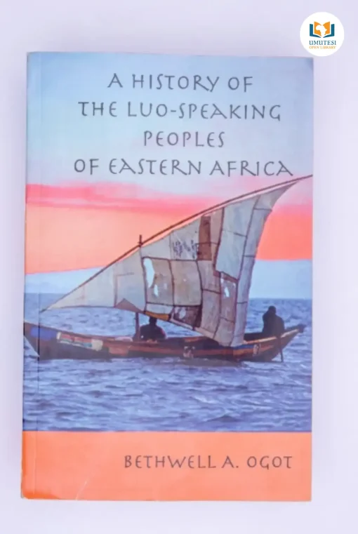 A History of the Luo-Speaking Peoples of Eastern Africa by Bethwell A. Ogot