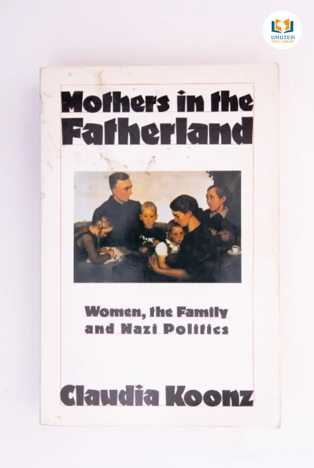 Mothers in the Fatherland by Claudia Koonz